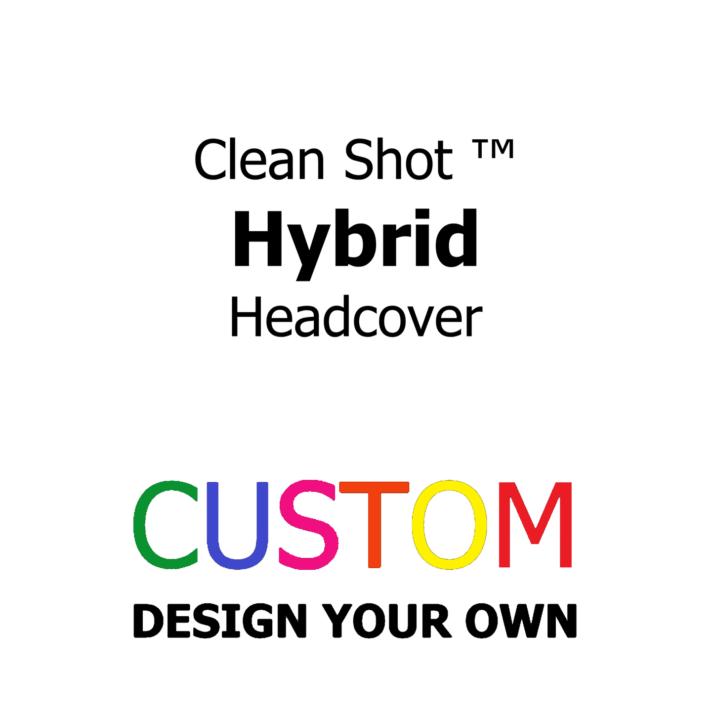 Custom Clean Shot Hybrid Headcover